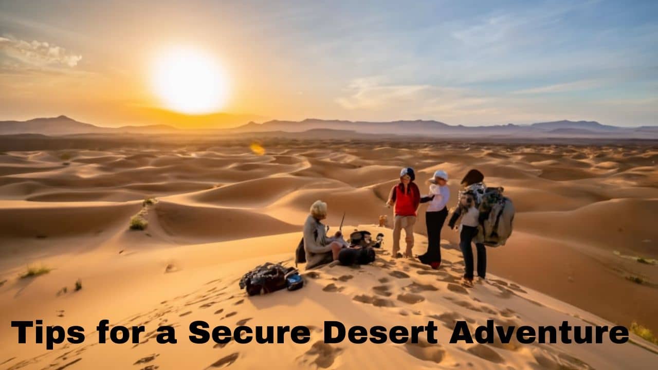 Safety First: Tips for a Secure Desert Adventure